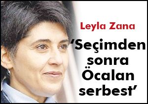 Leyla Zana: ‘Seçimden sonra Öcalan serbest'